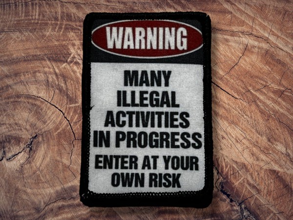 Printed Patch Warning! Many Illegal Activties in Progress enter at your own Risk 90x60mm